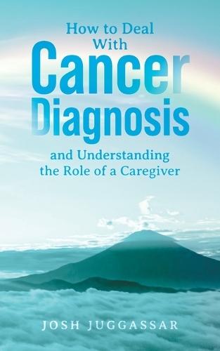 How to Deal With Cancer Diagnosis and Understanding the Role of a Caregiver