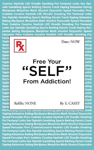 Free Your ""SELF"" From Addiction!: A Practical Guide to Quitting Drug, Alcohol, Smoking, Pornography, and Gambling Addictions - Starting Today.