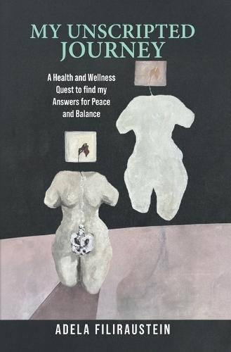 My Unscripted Journey: A Health and Wellness Quest to Find My Answers for Peace and Balance