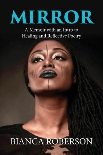 Mirror: A Memoir with an Intro to Healing and Reflective Poetry