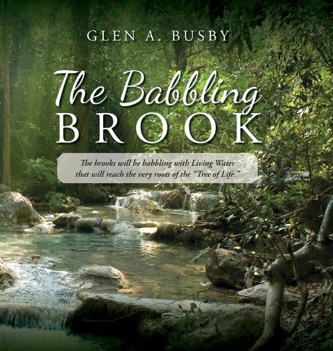 The Babbling Brook: The brooks will be babbling with Living Water that will reach the very roots of the ""Tree of Life.""