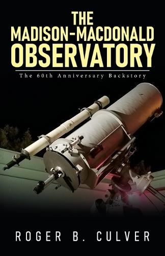 The Madison-MacDonald Observatory: The 60th Anniversary Backstory