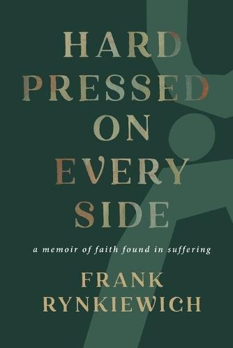 Hard Pressed on Every Side: a memoir of faith found in suffering