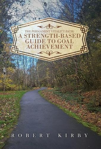 The Permanent Vitality Path: A Strength-Based Guide to Goal Achievement