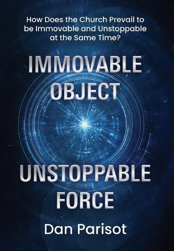 Immovable Object Unstoppable Force: How Does the Church Prevail to be Immovable and Unstoppable at the Same Time?