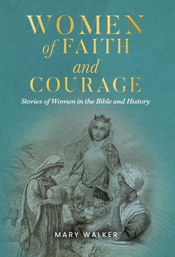 Women of Faith and Courage: Stories of Women in the Bible and History