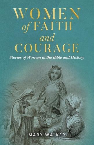Women of Faith and Courage: Stories of Women in the Bible and History