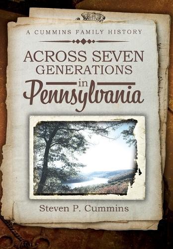 Across Seven Generations in Pennsylvania: A Cummins family history