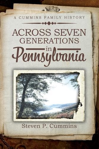 Across Seven Generations in Pennsylvania: A Cummins family history