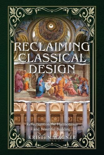 Reclaiming Classical Design: Reflections on the Harmonious and Beautiful Building