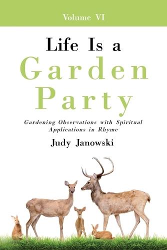Life Is a Garden Party, Vol VI: Gardening Observations with Spiritual Applications in Rhyme