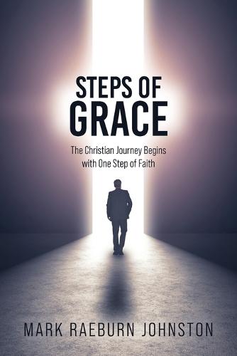 Steps of Grace: The Christian Journey Begins with One Step of Faith