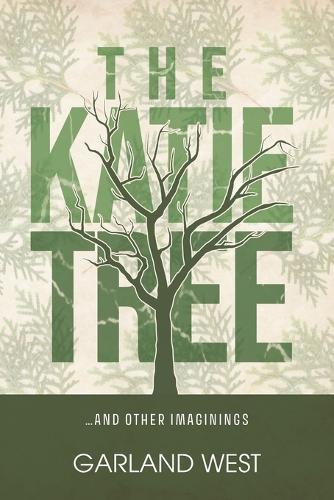 The Katie Tree: ...and other imaginings