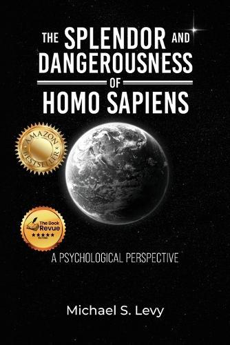 The Splendor and Dangerousness of Homo Sapiens: A Psychological Perspective