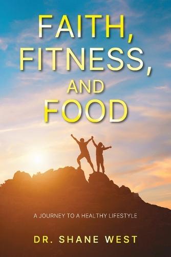 Faith, Fitness, and Food: A Journey to a Healthy Lifestyle