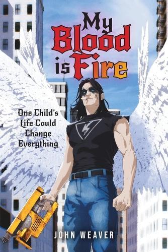 My Blood Is Fire: One Child's Life Could Change Everything