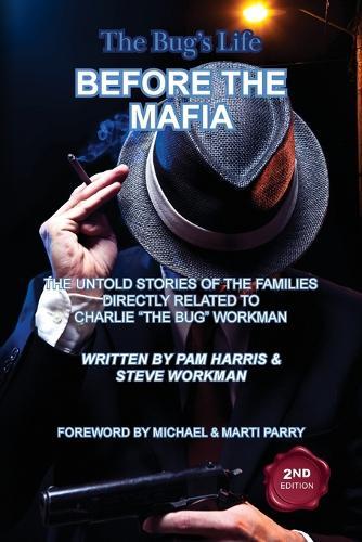 The Bug's Life BEFORE THE MAFIA: The Untold Stories of the Families Directly Related to Charlie ""The Bug"" Workman