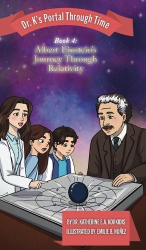 Book 4 - Albert Einstein's Journey Through Relativity: Dr. K's Portal Through Time