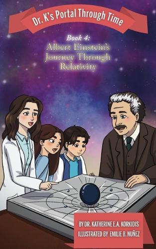 Book 4 - Albert Einstein's Journey Through Relativity: Dr. K's Portal Through Time