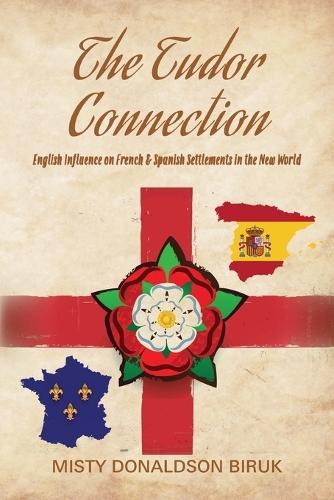 The Tudor Connection: English Influence on French & Spanish Settlements in the New World