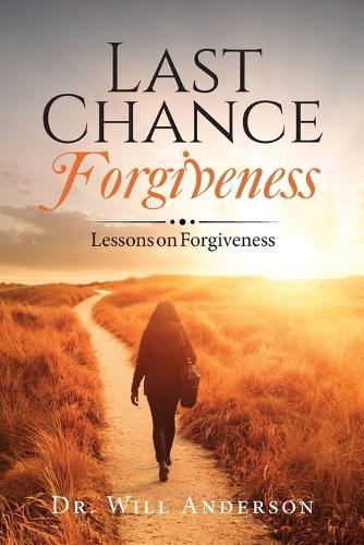 Last Chance Forgiveness: Lessons on Forgiveness
