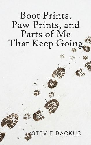 Boot Prints, Paw Prints, and Parts of Me That Keep Going