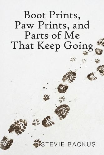 Boot Prints, Paw Prints, and Parts of Me That Keep Going