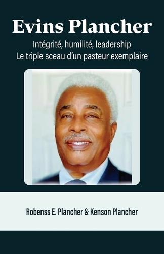 Evins Plancher: Intégrité, humilité, leadership Le triple sceau d'un pasteur exemplaire