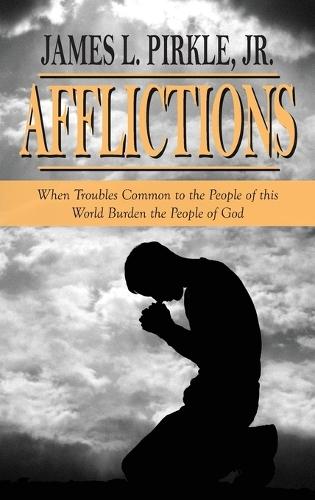 Afflictions: When Troubles Common to the People of this World Burden the People of God