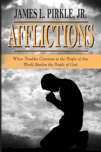 Afflictions: When Troubles Common to the People of this World Burden the People of God