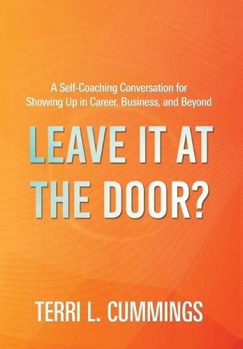 Leave It at the Door?: A Self-Coaching Conversation for Showing Up in Career, Business, and Beyond