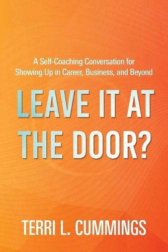 Leave It at the Door?: A Self-Coaching Conversation for Showing Up in Career, Business, and Beyond