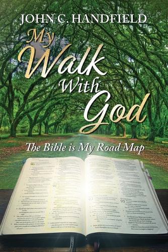 My Walk With God: The Bible is My Road Map