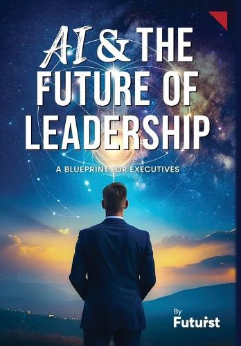 AI & the Future of Leadership: A Blueprint for Executives