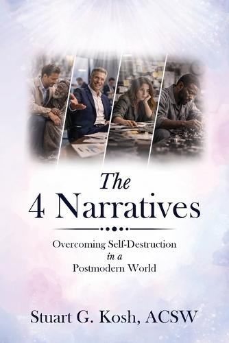 The 4 Narratives: Overcoming Self-Destruction in a Postmodern World