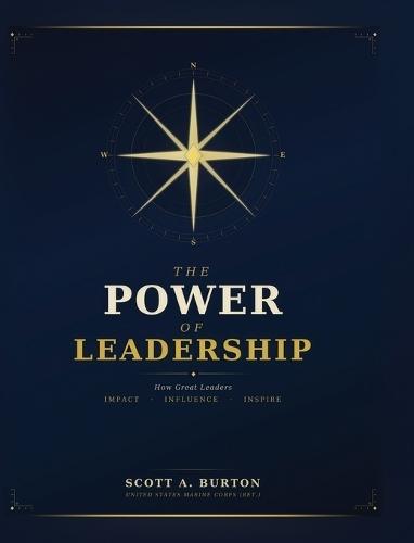 The Power of Leadership: How Great Leaders Impact Influence Inspire
