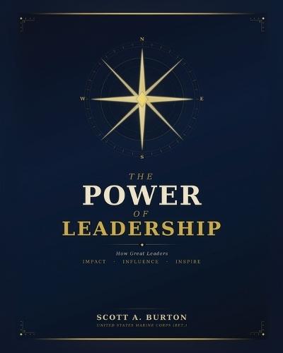 The Power of Leadership: How Great Leaders Impact Influence Inspire