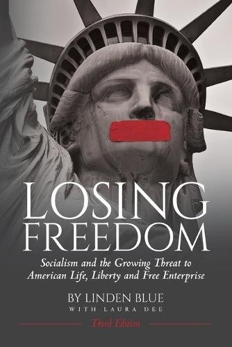 Losing Freedom: Socialism and the Growing Threat to American Life, Liberty and Free Enterprise