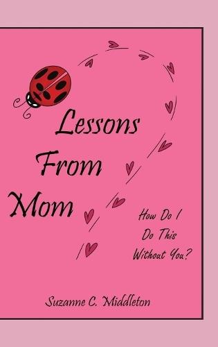 Lessons From Mom: How Do I Do This Without You?