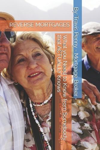 Reverse Mortgages: What you Need to Know from Somebody that ACTUALLY Knows