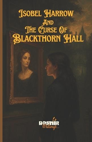 Isobel Harrow And The Curse of Blackthorn Hall: A Gothic Mystery of Haunting Secrets and a Deadly Inheritance