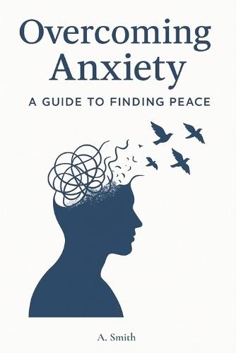 Overcoming Anxiety: A Guide to Finding Peace