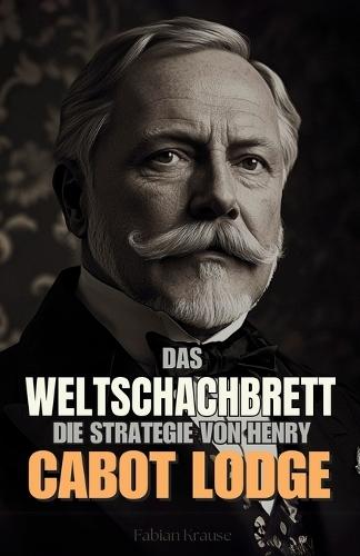 Das Weltschachbrett: Die Strategie von Henry Cabot Lodge