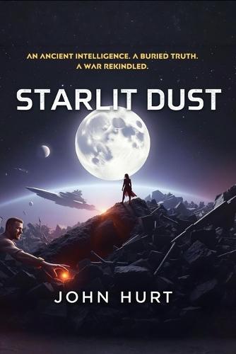 Starlit Dust: An Ancient Intelligence. A Buried Truth. A War Rekindled.