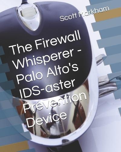 The Firewall Whisperer - Palo Alto's IDS-aster Prevention Device