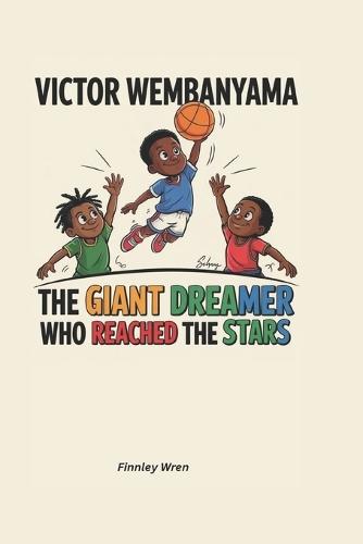 Victor Wembanyama: The Giant Dreamer Who Reached the Stars