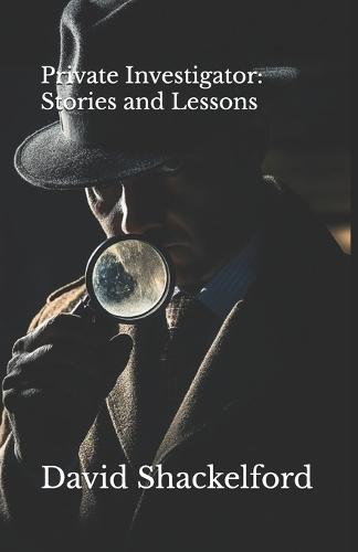 Private Investigator: Stories and Lessons
