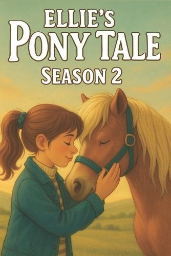 Ellie Pony Tale Season 2: A Heartwarming Horse Book for Girls, Perfect for Pony Lovers & Equestrian Adventure Fans