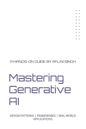 Mastering Generative AI: Design Patterns Frameworks Real-World Applications