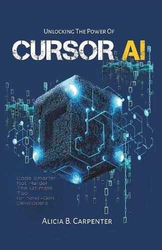 Unlocking the Power of Cursor AI: Code Smarter, Not Harder-The Ultimate Tool for Next-Gen Developers